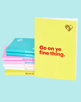 Go on Ye Fine Thing Yellow Notebook