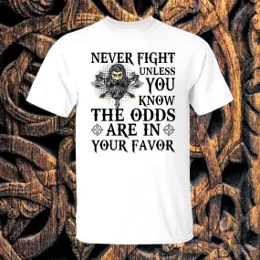 Never Fight Unless You Know The Odds White T-Shirt